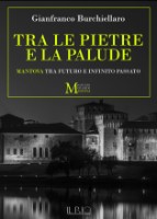 Gianfranco Burchiellaro - Tra le pietre e la palude