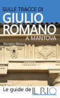 Riccardo Braglia - Sulle tracce di Giulio Romano a Mantova